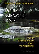 Poeta, nauczyciel, uczeń, Wojciech J. Podgórski,