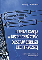 Liberalizacja a bezpieczeństwo dostaw energii elektrycznej, Andrzej T. Szablewski, 